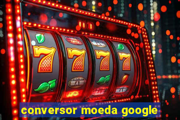 conversor moeda google